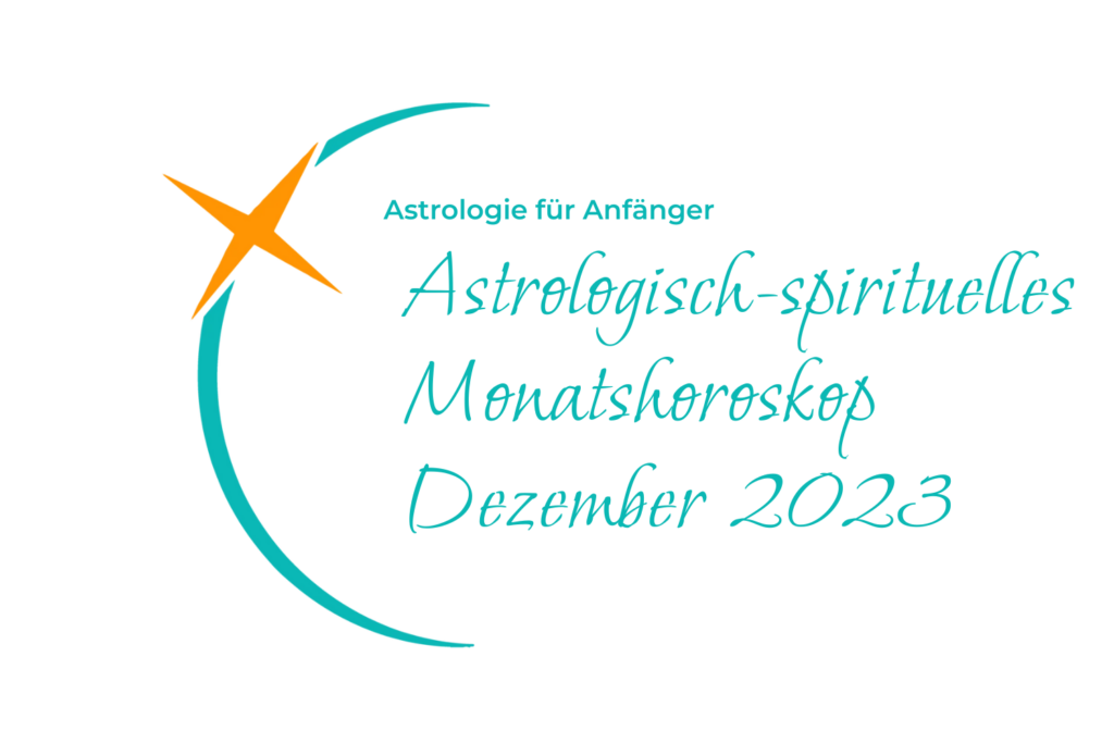 Astrologisch-spirituelles Monatshoroskop Dezember 2023