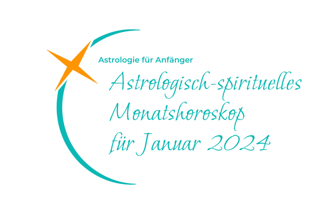 Das astrologisch-spirituelle Monatshoroskop für den Monat Januar 2024