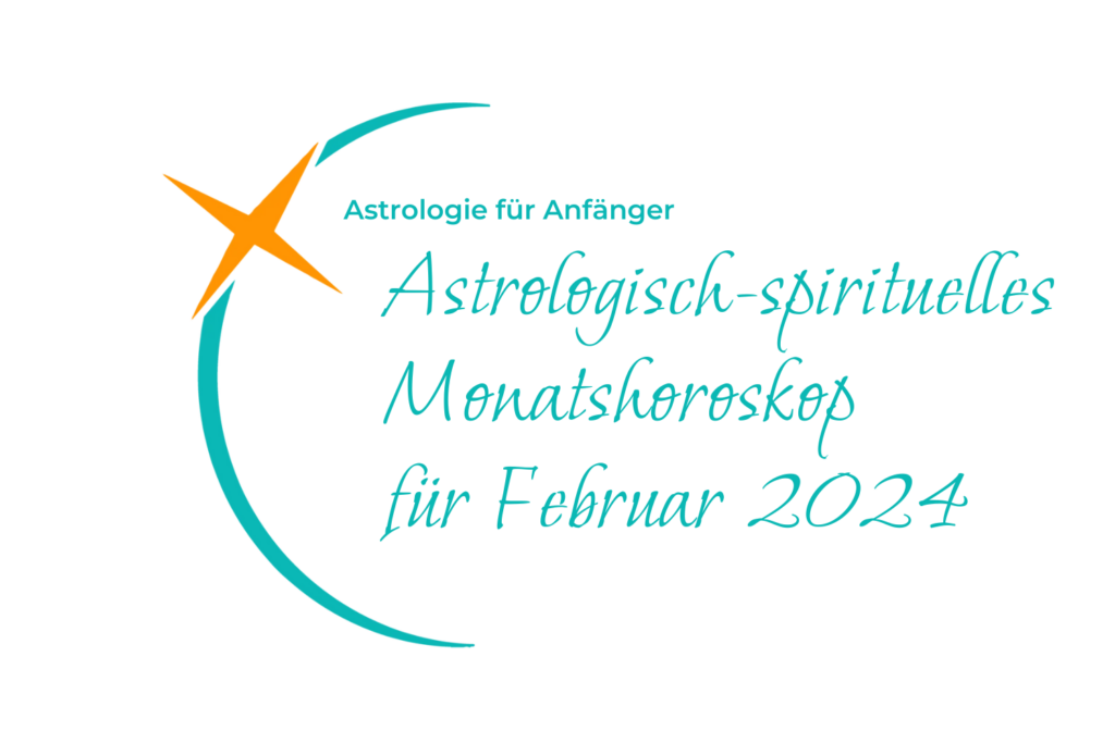 astrologisch-spirituelle Monatshoroskop Februar mit den aktuellen Konstellationen