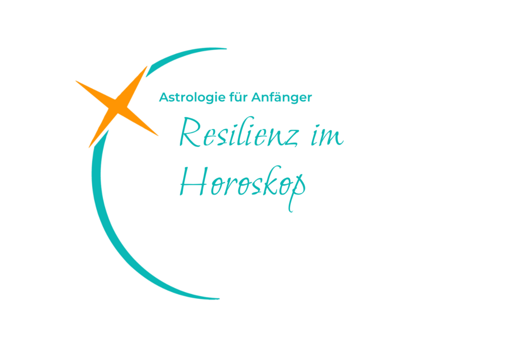 Resilienz in der Astrologie: Grafik mit der Aufschrift „Astrologie für Anfänger – Resilienz im Horoskop“ in Türkis und Orange.